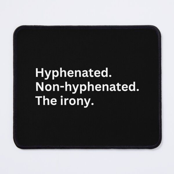 Item preview, Hyphenated Non-hyphenated. The irony. designed and sold by SWETA HALDER.
