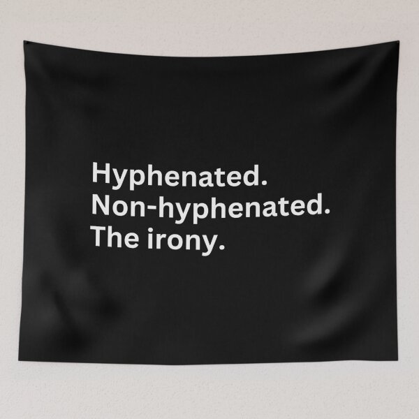 Item preview, Hyphenated Non-hyphenated. The irony. designed and sold by SWETA HALDER.