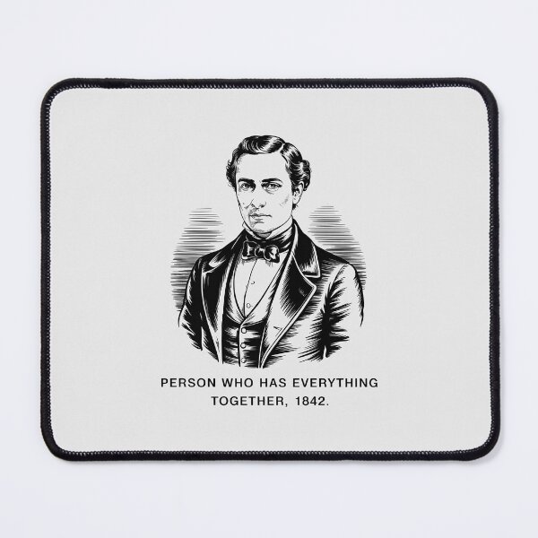 Item preview, Funny Historical Person Who Has Everything Together 1842 designed and sold by Enea Kelo.
