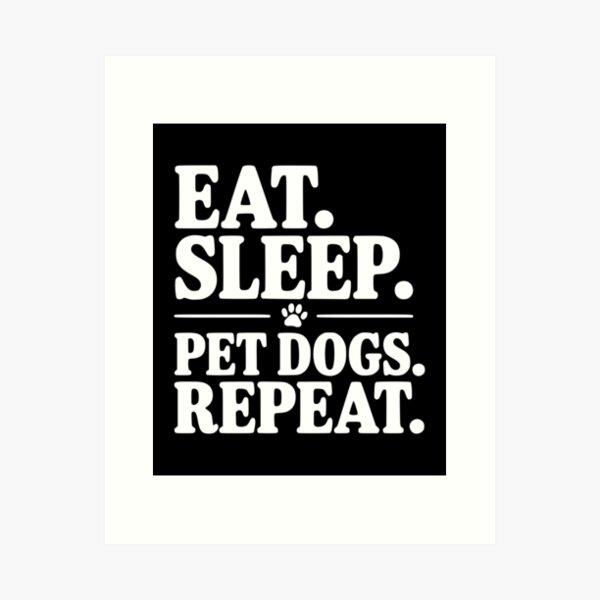 Item preview, Eat. Sleep. Pet Dogs. Repeat. designed and sold by Frank Ring.