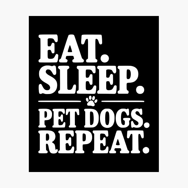 Item preview, Eat. Sleep. Pet Dogs. Repeat. designed and sold by Frank Ring.