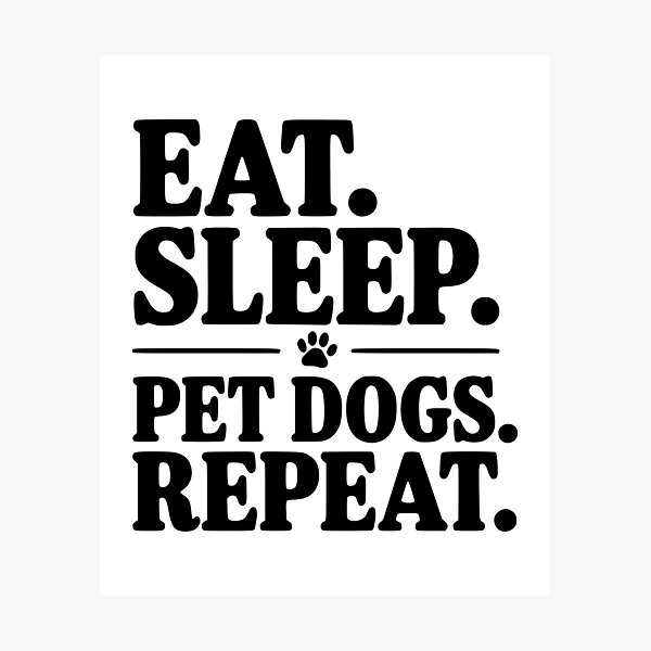Item preview, Eat. Sleep. Pet Dogs. Repeat. designed and sold by Frank Ring.