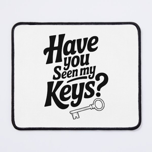 Item preview, Have You Seen My Keys? designed and sold by Frank Ring.
