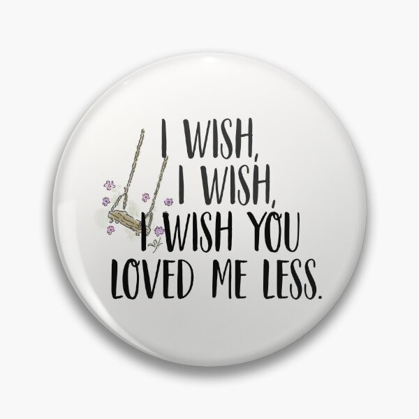 Item preview, I wish, I wish, I wish you loved me less. | less designed and sold by Pinu92.