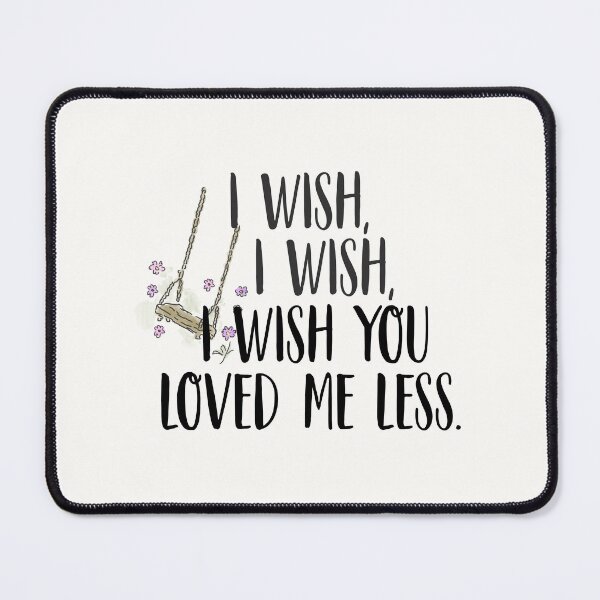 Item preview, I wish, I wish, I wish you loved me less. | less designed and sold by Pinu92.