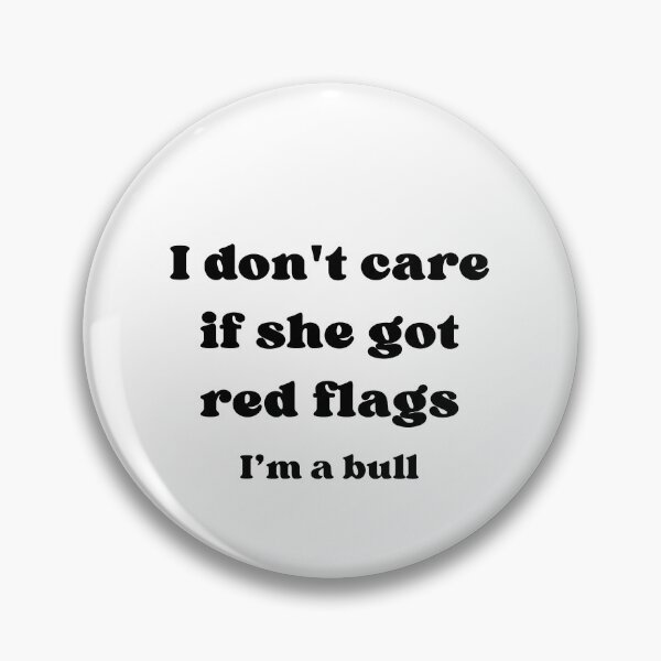 Item preview, I Don't Care If She Got Red Flags I'm A Bull – Funny Relationship Humor designed and sold by HumansStuck12.