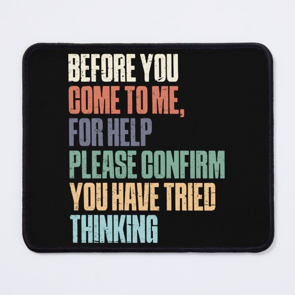 Item preview, Before You Come To Me For Help Please Confirm You Have Tried Thinking – Pastel Sarcasm Edition designed and sold by HumansStuck12.