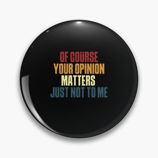 Item preview, Of Course Your Opinion Matters Just Not To Me – Funny Sarcastic Quote designed and sold by HumansStuck12.