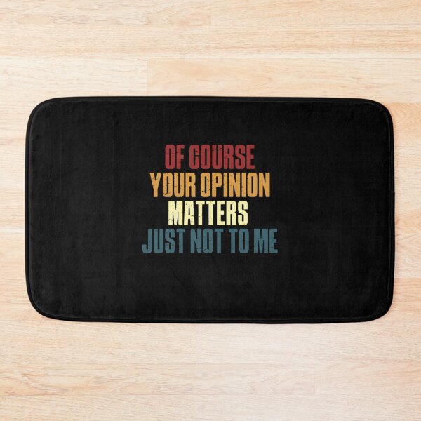 Item preview, Of Course Your Opinion Matters Just Not To Me – Funny Sarcastic Quote designed and sold by HumansStuck12.