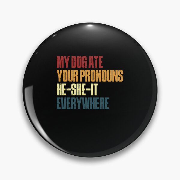 Item preview, My Dog Ate Your Pronouns He She It Everywhere – Distressed Version designed and sold by HumansStuck12.