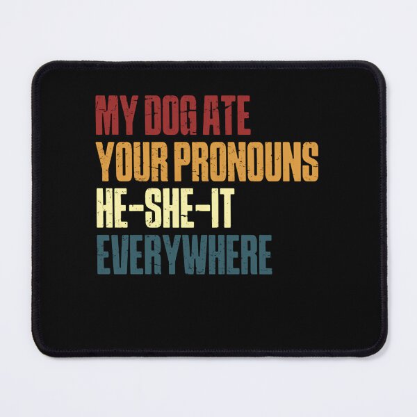 Item preview, My Dog Ate Your Pronouns He She It Everywhere – Distressed Version designed and sold by HumansStuck12.