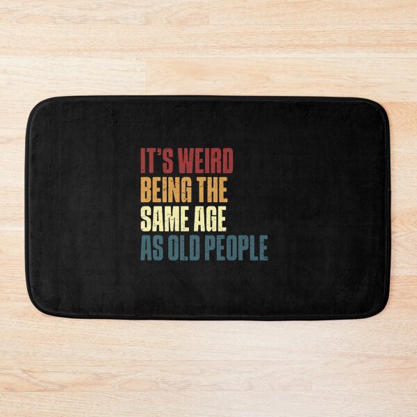 Item preview, It's Weird Being The Same Age As Old People – Funny Aging Quote designed and sold by HumansStuck12.
