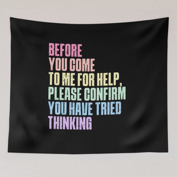 Item preview, Before You Come To Me For Help Please Confirm You Have Tried Thinking – Rainbow Typography designed and sold by HumansStuck12.