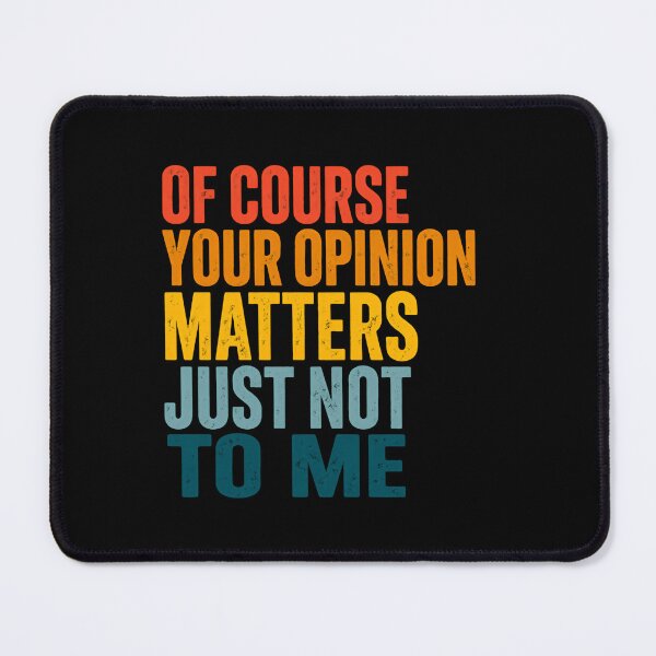 Item preview, Of Course Your Opinion Matters Just Not To Me – Minimal Typography Edition designed and sold by HumansStuck12.