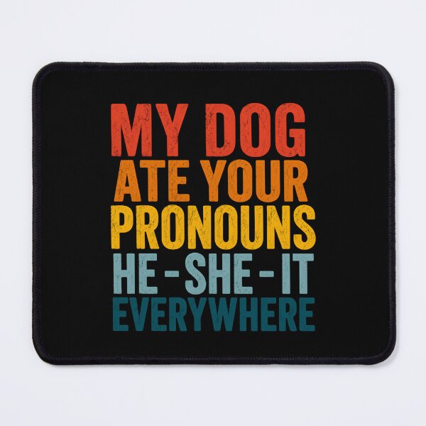 Item preview, My Dog Ate Your Pronouns He She It Everywhere – Distressed Text Version designed and sold by HumansStuck12.