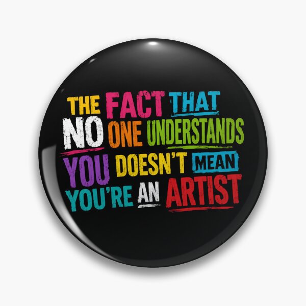 Item preview, The Fact That One Understands You Doesn't Mean You're An Artist – Funny Creative Humor designed and sold by HumansStuck12.