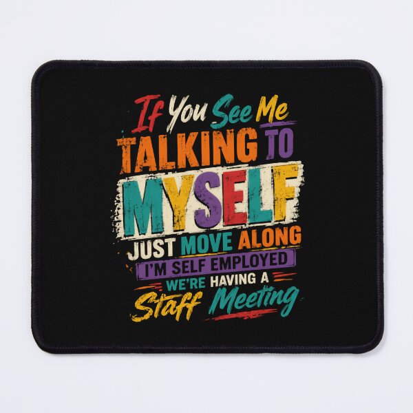 Item preview, If You See Me Talking To Myself Just Move Along I'm Self Employed We're Having A Staff Meeting – Colorful Typography designed and sold by HumansStuck12.