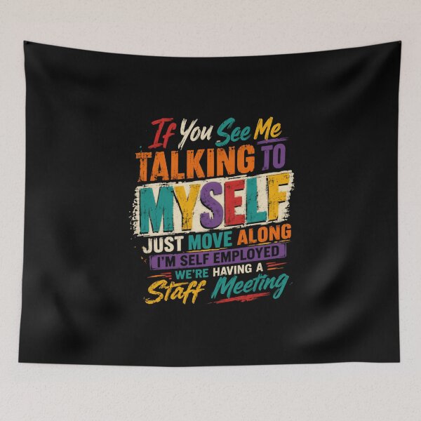 Item preview, If You See Me Talking To Myself Just Move Along I'm Self Employed We're Having A Staff Meeting – Colorful Typography designed and sold by HumansStuck12.