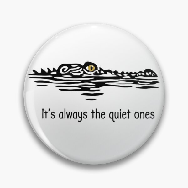 Item preview, It's Always the Quiet Ones Crocodile Lurking Funny Quote Art designed and sold by haitrieuic96.