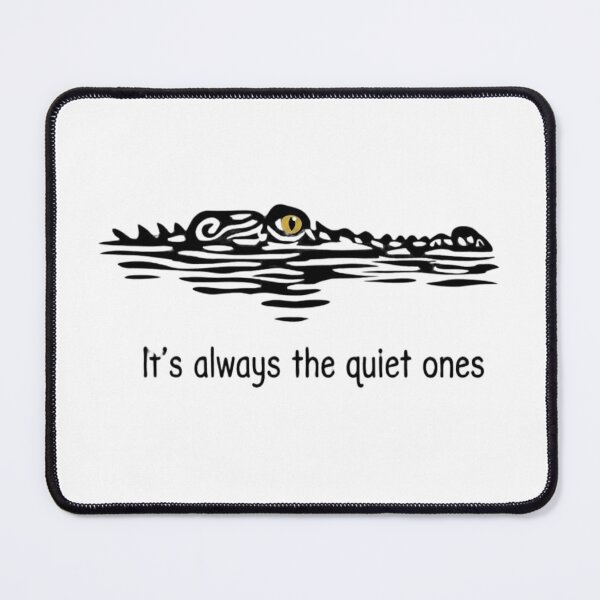 Item preview, It's Always the Quiet Ones Crocodile Lurking Funny Quote Art designed and sold by haitrieuic96.