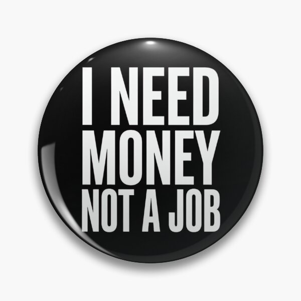Item preview, I Need Money Not A Job Funny Sarcastic Anti-Work Quote designed and sold by haitrieuic96.