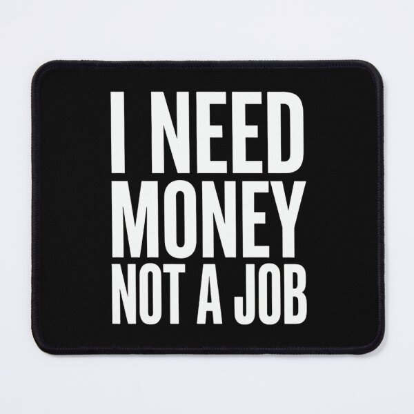 Item preview, I Need Money Not A Job Funny Sarcastic Anti-Work Quote designed and sold by haitrieuic96.