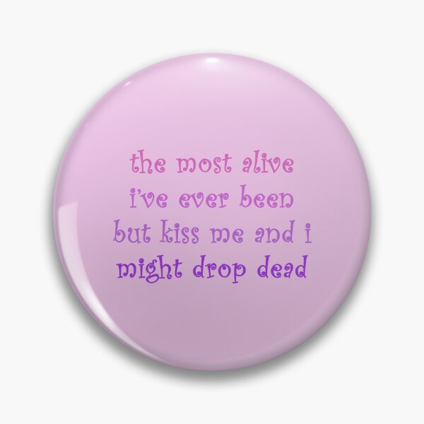 Item preview, the most alive i've ever been but kiss me designed and sold by lilsammi.