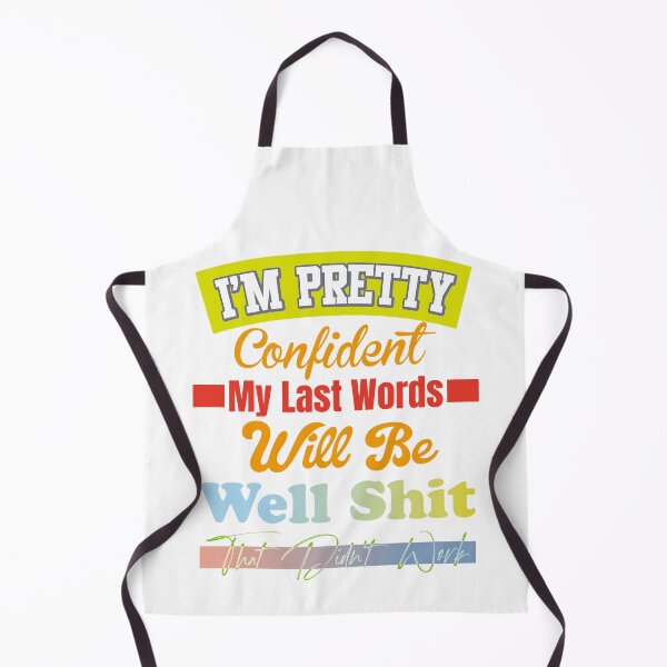 Item preview, I'm Pretty Confident My Last Words Will Be Well Shit That Didn't Work designed and sold by LOVEARTDESIGN.