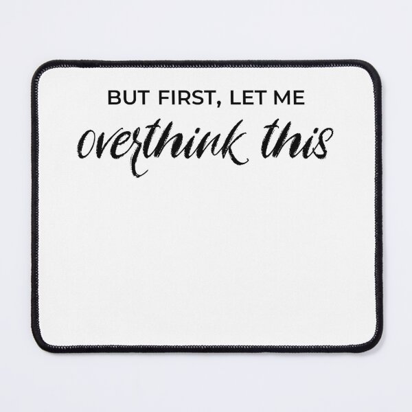 Item preview, But First Let Me Overthink This designed and sold by After Midnight Studio.