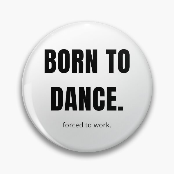 Item preview, Born to dance. Forced to work designed and sold by DanceDefinition.