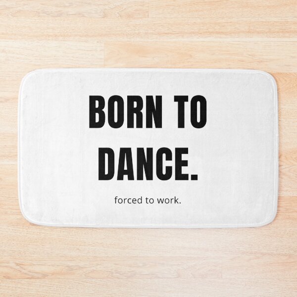 Item preview, Born to dance. Forced to work designed and sold by DanceDefinition.