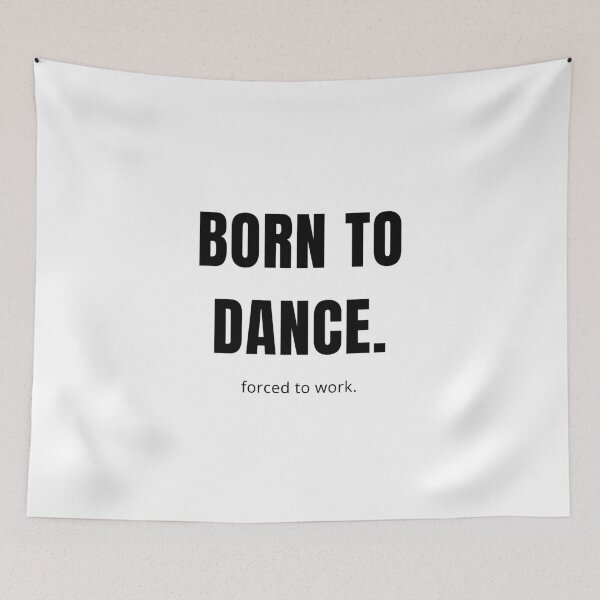 Item preview, Born to dance. Forced to work designed and sold by DanceDefinition.