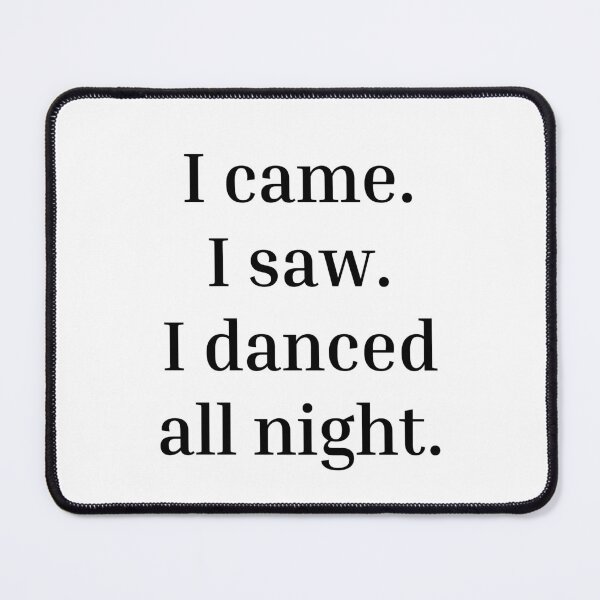 Item preview, I came. I saw. I danced all night designed and sold by DanceDefinition.