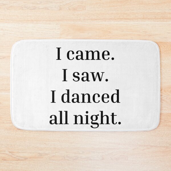 Item preview, I came. I saw. I danced all night designed and sold by DanceDefinition.