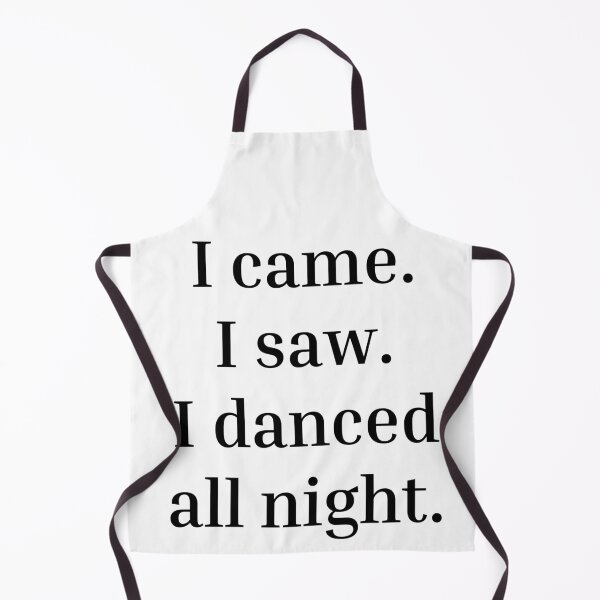 Item preview, I came. I saw. I danced all night designed and sold by DanceDefinition.