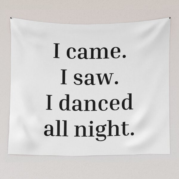 Item preview, I came. I saw. I danced all night designed and sold by DanceDefinition.