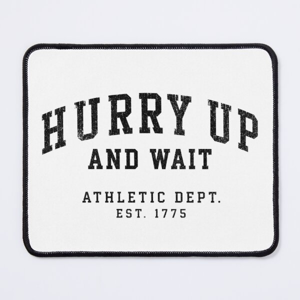 Item preview, Hurry up and wait designed and sold by Crossroads-Art.