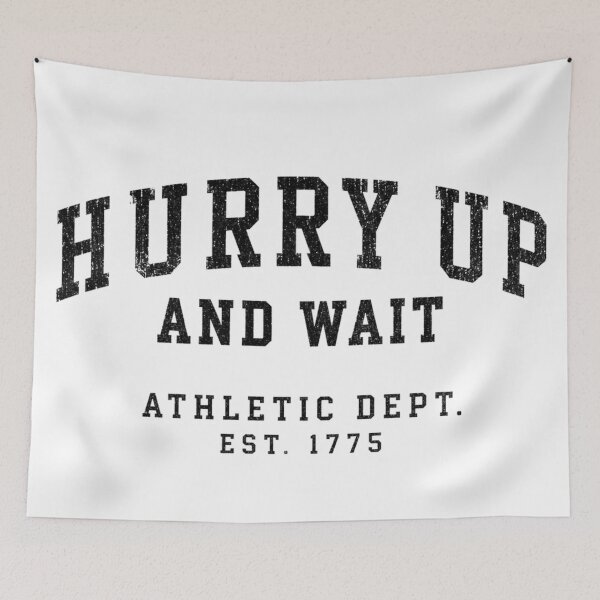 Item preview, Hurry up and wait designed and sold by Crossroads-Art.