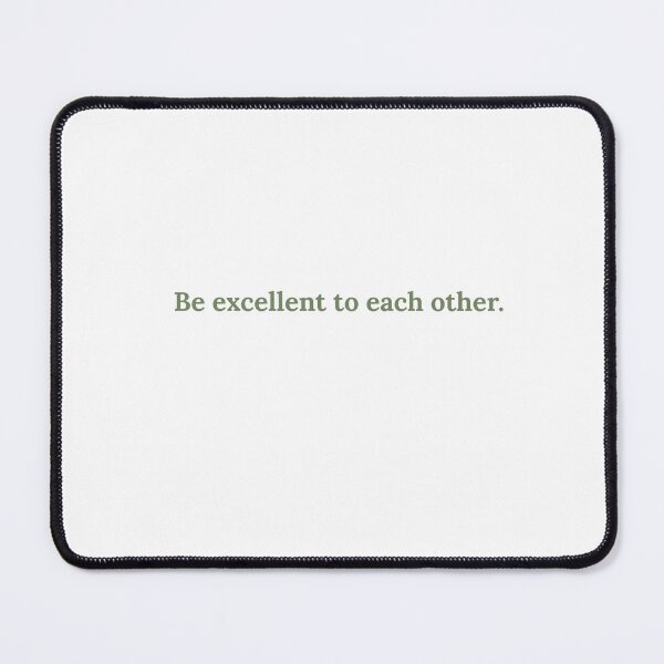 Item preview, Copy of Be Excellent to Each Other. designed and sold by erinclarkee.