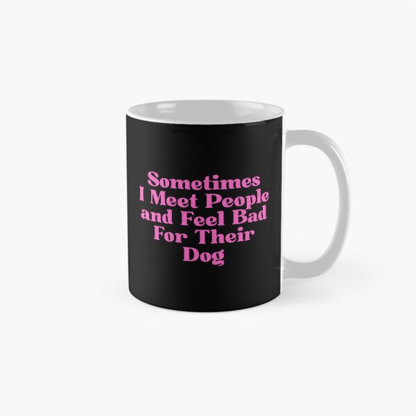 Item preview, Sometimes I Meet People and Feel Bad For Their Dog designed and sold by Dondonmart.
