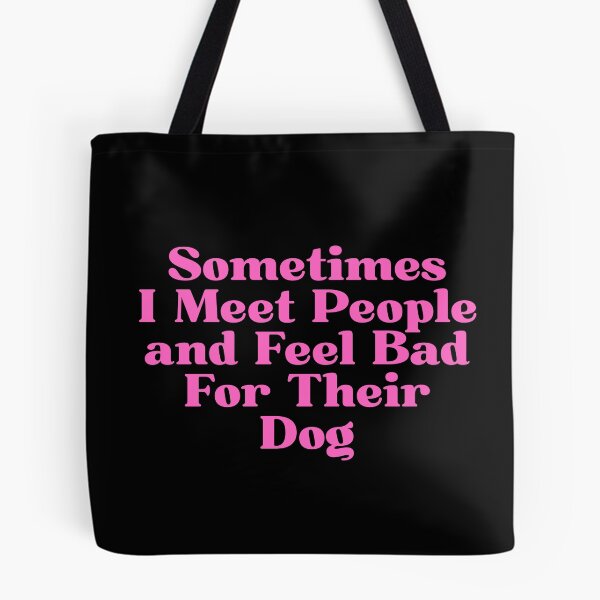 Item preview, Sometimes I Meet People and Feel Bad For Their Dog designed and sold by Dondonmart.
