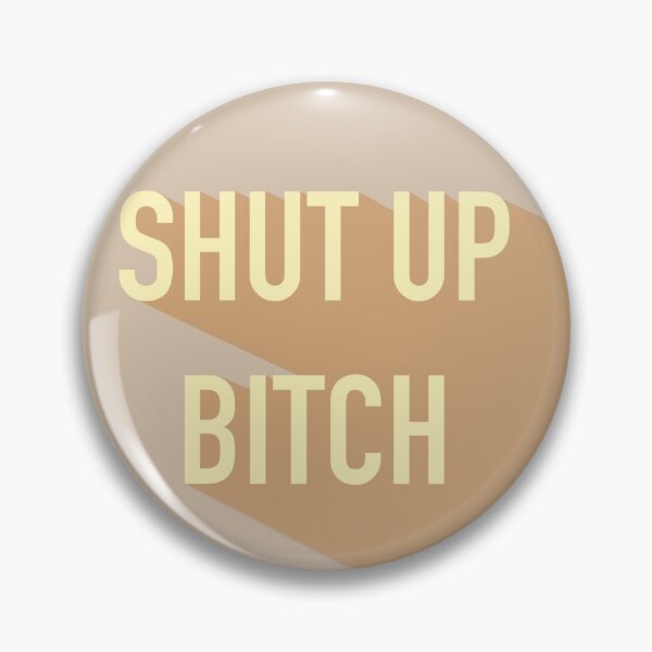 Item preview, Shut up bitch designed and sold by BySpina.