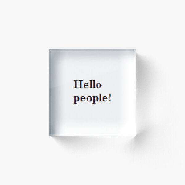 Hello people! #HelloPeople, #Hello, #People Acrylic Block