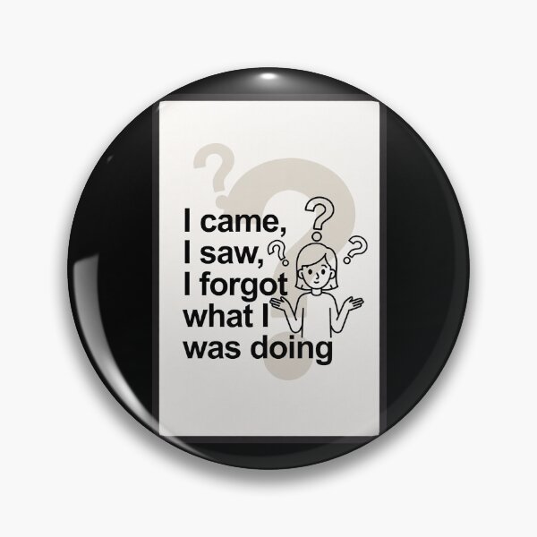 Item preview, I Came, I Saw, I Forgot What I Was Doing designed and sold by FatCatStudios.