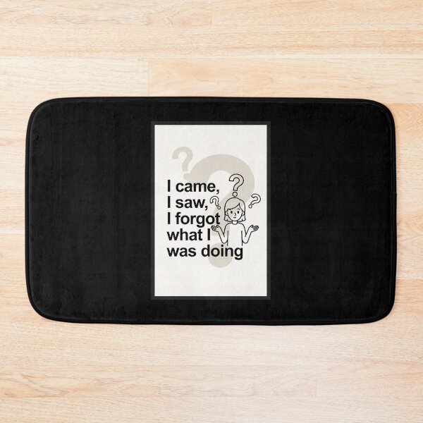 Item preview, I Came, I Saw, I Forgot What I Was Doing designed and sold by FatCatStudios.