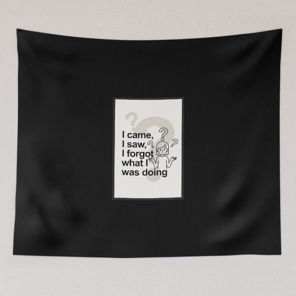 Item preview, I Came, I Saw, I Forgot What I Was Doing designed and sold by FatCatStudios.