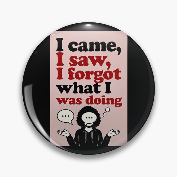 Item preview, I Came, I Saw, I Forgot What I Was Doing designed and sold by FatCatStudios.