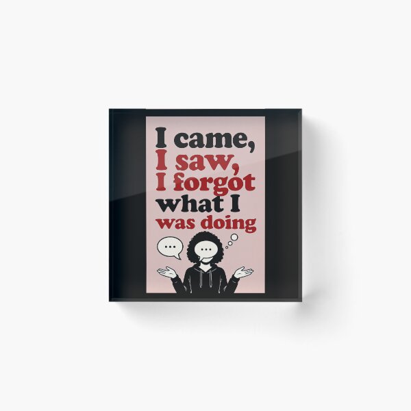Item preview, I Came, I Saw, I Forgot What I Was Doing designed and sold by FatCatStudios.