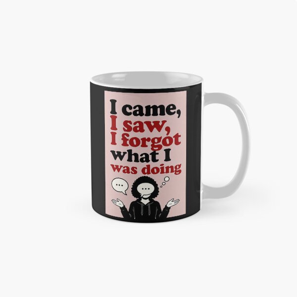 Item preview, I Came, I Saw, I Forgot What I Was Doing designed and sold by FatCatStudios.