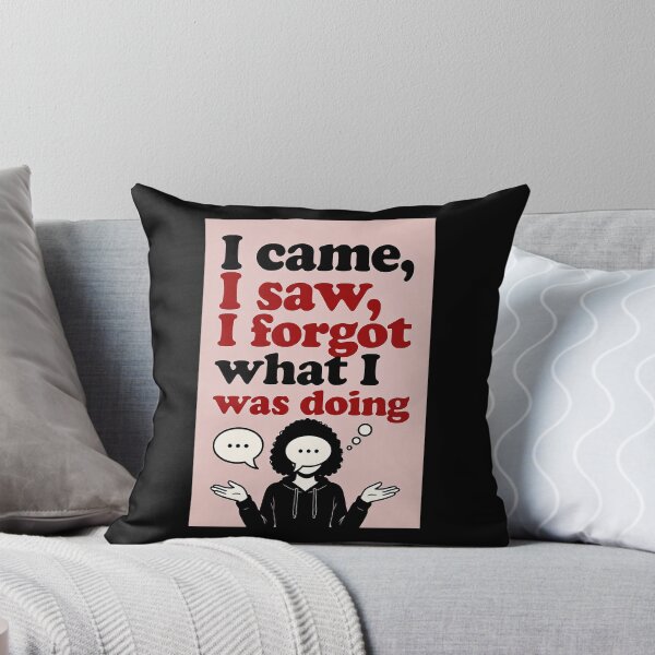 Item preview, I Came, I Saw, I Forgot What I Was Doing designed and sold by FatCatStudios.